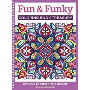 Fun & Funky Coloring Book Treasury: Designs to Energize and Inspire, Paperback - Thaneeya McArdle imagine