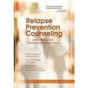 Relapse Prevention Counseling: Clinical Strategies to Guide Addiction Recovery and Reduce Relapse, Paperback - Dennis C. Daley imagine