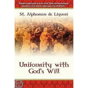 Uniformity With God's Will, Paperback - St Alphonsus De Liguori imagine