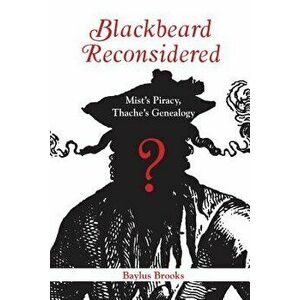 Blackbeard Reconsidered: Mist's Piracy, Thache's Genealogy, Paperback - Baylus Brooks imagine