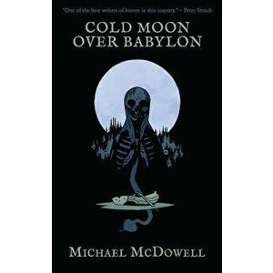 Cold Moon Over Babylon (Valancourt 20th Century Classics), Paperback - Michael McDowell imagine