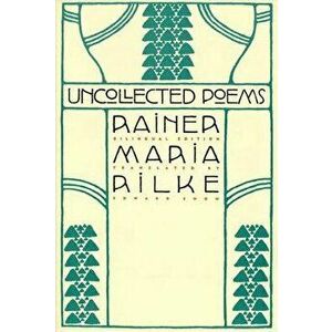 Uncollected Poems: Bilingual Edition, Paperback - Rainer Maria Rilke imagine