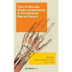 3-Minute Musculoskeletal & Peripheral Nerve Exam, Paperback - Alan Miller imagine