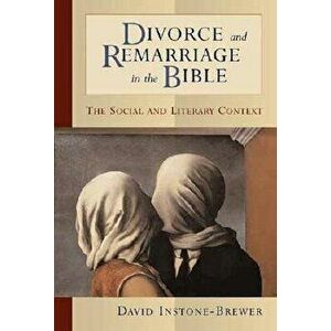 Divorce and Remarriage in the Bible: The Social and Literary Context, Paperback - David Instone-Brewer imagine