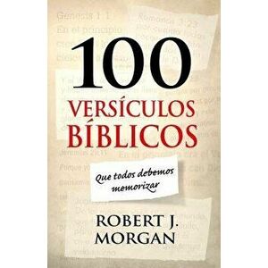 100 Vers culos B blicos Que Todos Debemos Memorizar, Paperback - Robert J. Morgan imagine