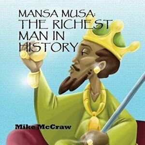 Mansa Musa: The Richest Man in History, Paperback - Mike McCraw imagine