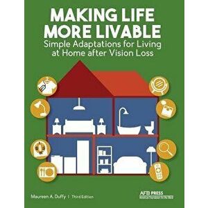 Making Life More Livable: Simple Adaptations for Living at Home After Vision Loss, Paperback - Maureen a. Duffy imagine
