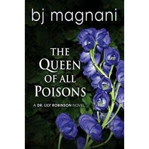The Queen of all Poisons, Paperback - Bj Magnani imagine