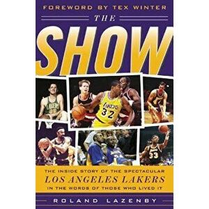 The Show: The Inside Story of the Spectacular Los Angeles Lakers in the Words of Those Who Lived It, Hardcover - Roland Lazenby imagine