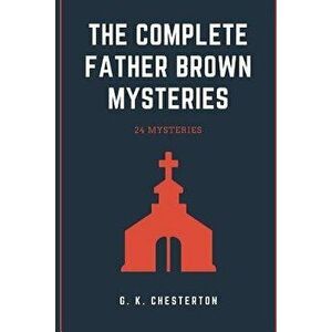 The Complete Father Brown Mysteries, Paperback - G. K. Chesterton imagine