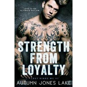 Strength from Loyalty (Lost Kings MC #3), Paperback - Autumn Jones Lake imagine