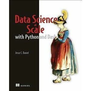 Data Science with Python and Dask, Paperback - Jesse C. Daniel imagine