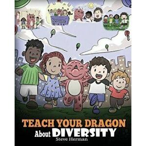 Teach Your Dragon about Diversity: Train Your Dragon to Respect Diversity. a Cute Children Story to Teach Kids about Diversity and Differences., Paper imagine