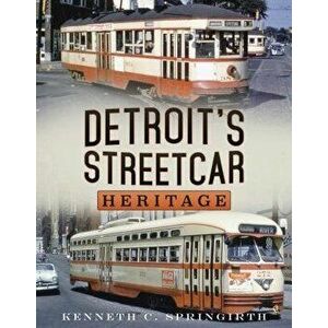 Detroitʼs Streetcar Heritage - Kenneth C. Springirth imagine