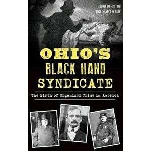 Ohio's Black Hand Syndicate: The Birth of Organized Crime in America, Hardcover - David Meyers imagine