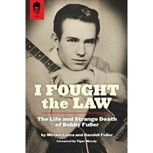 I Fought the Law: The Life and Strange Death of Bobby Fuller, Paperback - Miriam Linna imagine
