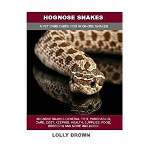 Hognose Snakes: Hognose Snakes General Info, Purchasing, Care, Cost, Keeping, Health, Supplies, Food, Breeding and More Included! a Pe, Paperback - Lo imagine