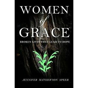 Women of Grace, Paperback - Jennifer Mathewson Speer imagine