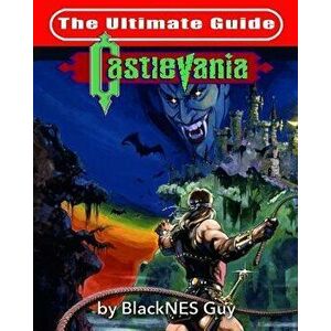 NES Classic: The Ultimate Guide to Castlevania, Paperback - Blacknes Guy imagine