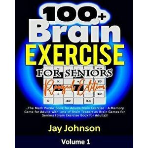 100+ Brain Exercise for Seniors (Revised Edition): The Math Puzzle Book for Adults Brain Exercise - A Memory Game for Adults with Lots of Brain Teaser imagine