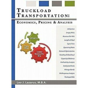 Truckload Transportation: Economics, Pricing and Analysis, Hardcover - Leo J. Lazarus imagine