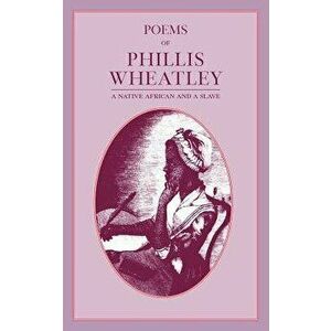 Poems of Phillis Wheatley, Paperback - Phillis Wheatley imagine