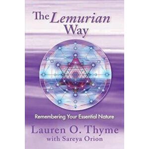 The Lemurian Way, Remembering Your Essential Nature, Paperback - Lauren O. Thyme imagine