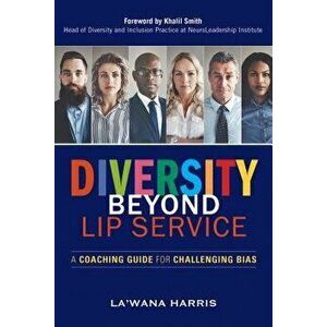 Diversity Beyond Lip Service: A Coaching Guide for Challenging Bias, Paperback - La'wana Harris imagine