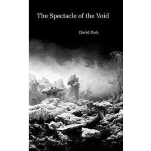 The Spectacle of the Void, Paperback - David Peak imagine