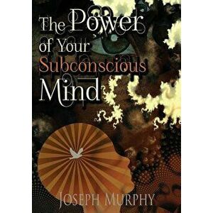 The Power of Your Subconscious Mind, Paperback - Joseph Murphy imagine