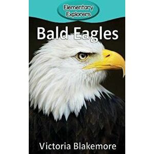 Bald Eagles, Hardcover - Victoria Blakemore imagine