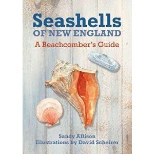 Seashells of New England: A Beachcomber's Guide, Paperback - David Scheirer imagine