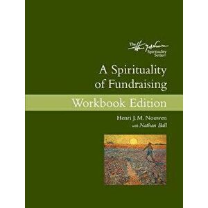 A Spirituality of Fundraising Workbook Edition - Henri J. M. Nouwen imagine