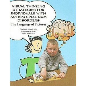 Visual Thinking St Rategies for Individuals with Autism Spectrum Disorders, Paperback - Edd Ellyn Lucas Arwood imagine