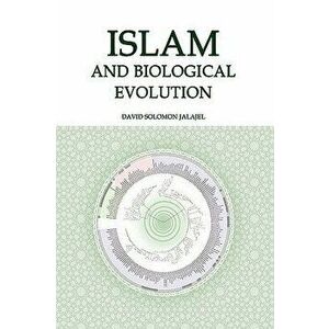 Islam and Biological Evolution: Exploring Classical Sources and Methodologies, Hardcover - David Solomon Jalajel imagine