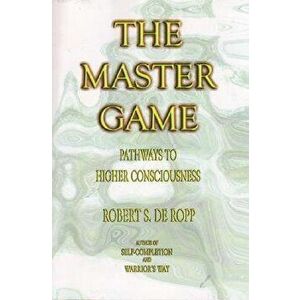 The Master Game: Pathways to Higher Consciousness, Paperback - Robert S. De Ropp imagine
