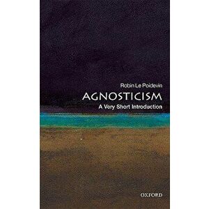 Agnosticism: A Very Short Introduction, Paperback - Robin Le Poidevin imagine