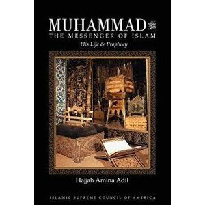 Muhammad: The Messenger of Islam, Paperback - Hajjah Amina Adil imagine