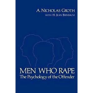 Men Who Rape: The Psychology of the Offender, Paperback - A. Nicholas Groth imagine