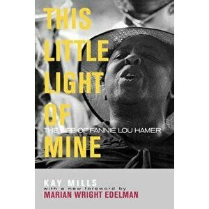 This Little Light of Mine: The Life of Fannie Lou Hamer, Paperback - Kay Mills imagine
