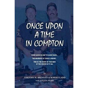 Once Upon a Time in Compton: From Gangsta Rap to Gang Wars... the Murders of Tupac & Biggie... This Is the Story of Two Men at the Center of It All, P imagine