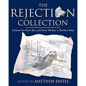 The Rejection Collection: Cartoons You Never Saw, and Never Will See, in the New Yorker, Hardcover - Matthew Diffee imagine