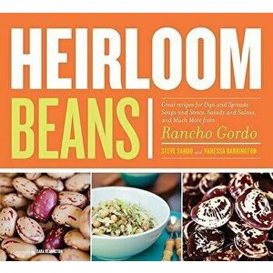 Heirloom Beans: Great Recipes for Dips and Spreads, Soups and Stews, Salads and Salsas, and Much More from Rancho Gordo, Paperback - Chronicle Books imagine