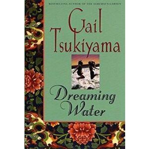 Dreaming Water, Paperback - Gail Tsukiyama imagine
