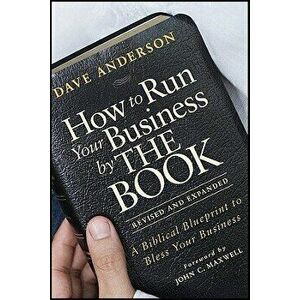 How to Run Your Business by the Book: A Biblical Blueprint to Bless Your Business, Paperback - Dave Anderson imagine