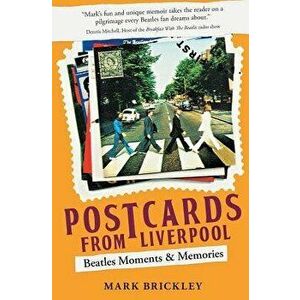 Postcards From Liverpool: Beatles Moments & Memories, Paperback - Mark Brickley imagine