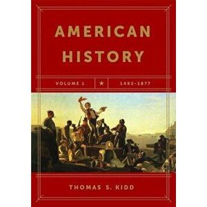 American History, Volume 1: 1492-1877, Paperback - Thomas S. Kidd imagine