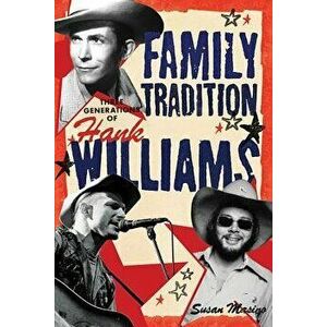 Family Tradition Three Generations of Hank Williams: Hree Generations of Hank Williams, Hardcover - Susan Masino imagine