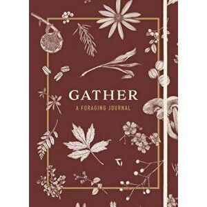 Gather: A Foraging Journal, Hardcover - Maggie Enterrios imagine