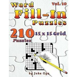 Word Fill-In Puzzles: Fill in Puzzle Book, 210 Puzzles: Vol. 10, Paperback - John Oga imagine
